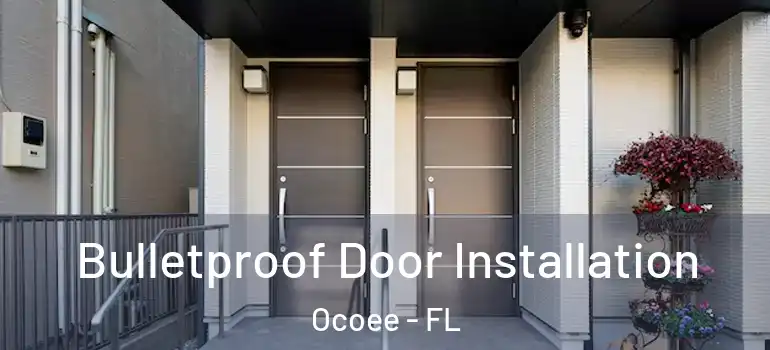  Bulletproof Door Installation Ocoee - FL