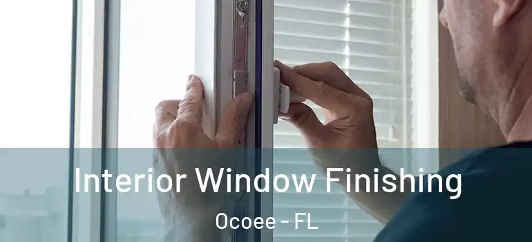  Interior Window Finishing Ocoee - FL